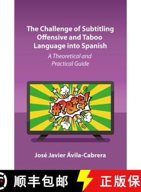 【3-4周达】The Challenge of Subtitling Offensive and Taboo Language into Spanish : A Theoretical and ... [9781800414860]