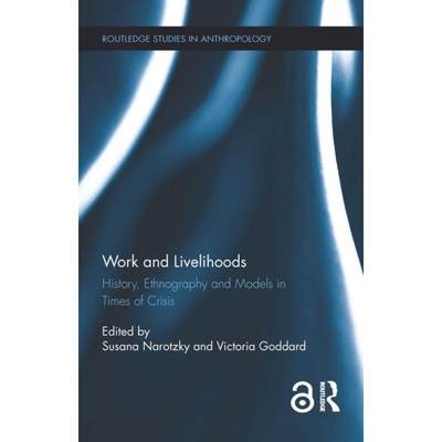 【4周达】Work and Livelihoods: History, Ethnography and Models in Times of Crisis [9781138813984]