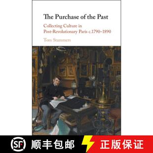 【3-4周达】The Purchase of the Past: Collecting Culture in Post-Revolutionary Paris C.1790-1890 [9781108478847]