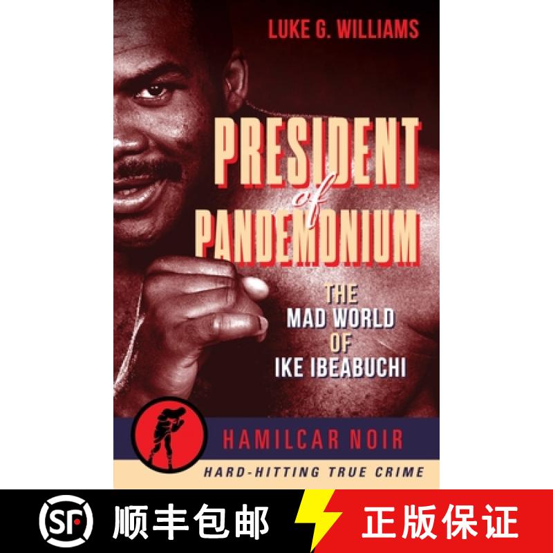 【2-3周达】President of Pandemonium: The Mad World of Ike Ibeabuchi--Hamilcar Noir True Crime Series [9781949590357]