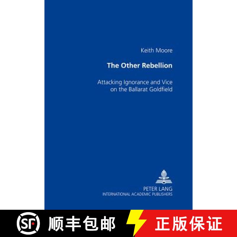 【4周达】The Other Rebellion : Attacking Ignorance and Vice on the Ballarat Goldfield [9783631529546]