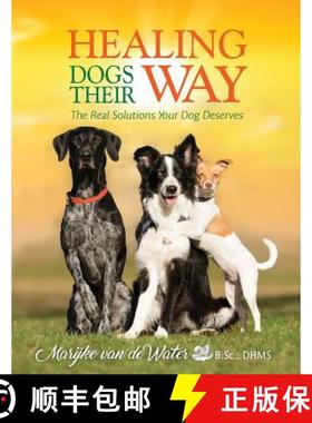 预订 Healing Dogs Their Way: The Real Solutions Your Dog Deserves [9780981049236]