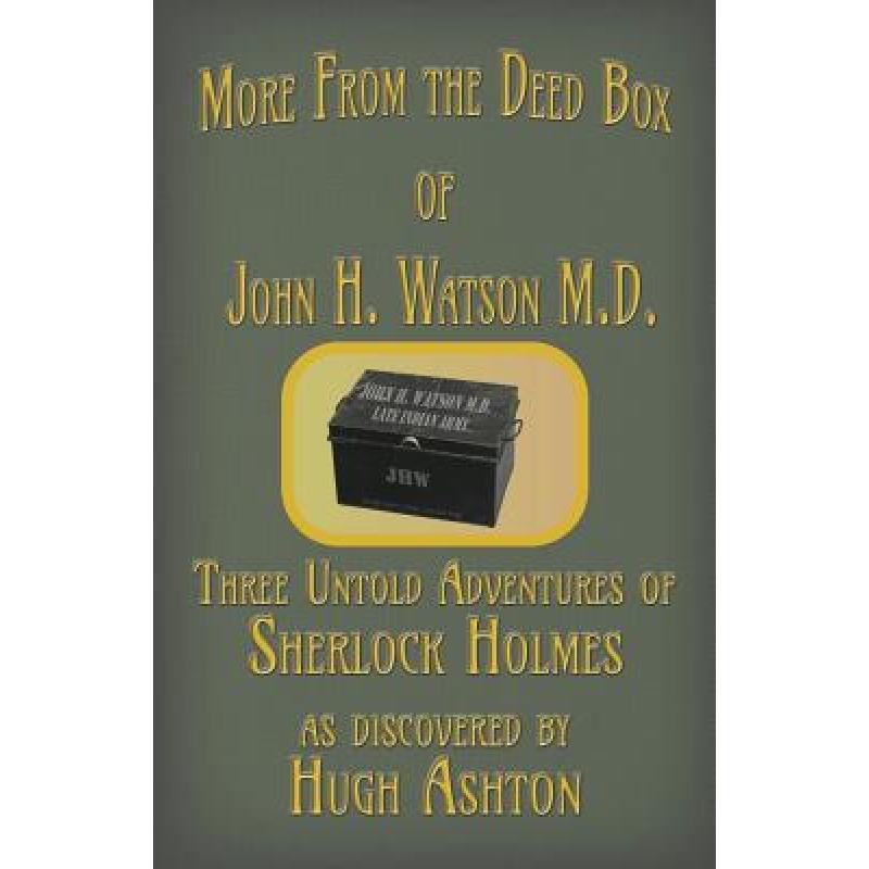 【4周达】More from the Deed Box of John H. Watson M.D.: Three Untold Adventures of Sherlock Holmes[9781912605224]-封面