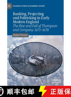 【3-4周达】Banking, Projecting and Politicking in Early Modern England: The Rise and Fall of Thompson... [9783030905699]