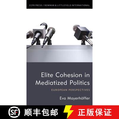 【3-4周达】Elite Cohesion in Mediatized Politics: European Perspectives [9781538156827]