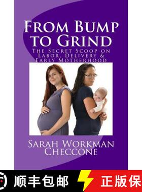 【3-4周达】From Bump to Grind: The Secret Scoop on Labor, Delivery & Early Motherhood [9780692228135]