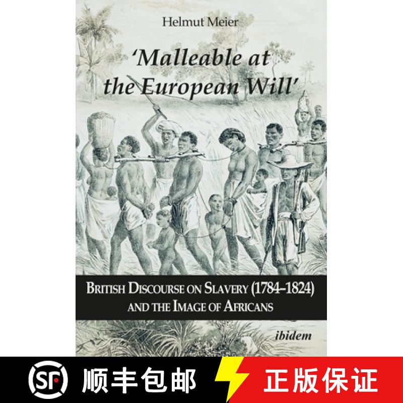 【3-4周达】Malleable at the European Will – British Discourse on Slavery (1784–1824) and the Image ... [9783838212739]
