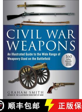 【3-4周达】Civil War Weapons: An Illustrated Guide to the Wide Range of Weaponry Used on the Battlefield [9781510756434]