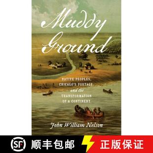 Ground Chicago Peoples 预订 Portage Continent Transformation Native the and 9781469675190 Muddy