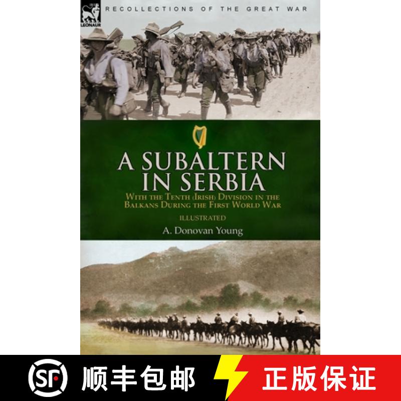 【2-3周达】A Subaltern in Serbia: With the Tenth (Irish) Division in the Balkans During the First Wor... [9781782829409]