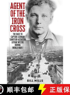 【3-4周达】Agent of the Iron Cross : The Race to Capture German Saboteur-Assassin Lothar Witzke durin... [9781538182086]