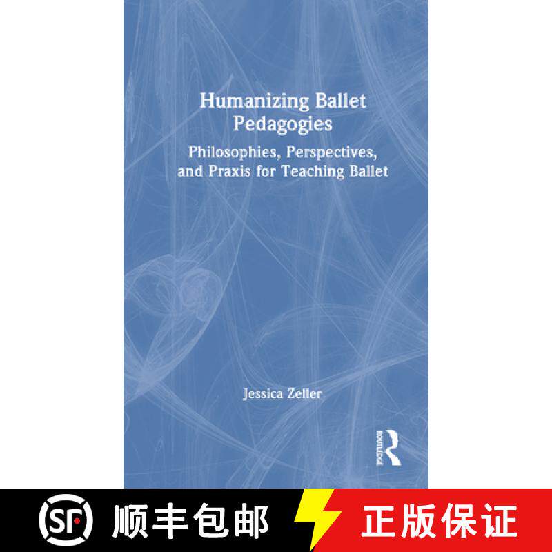 【3-4周达】Humanizing Ballet Pedagogies: Philosophies, Perspectives, and Praxis for Teaching Ballet [9781032365756]