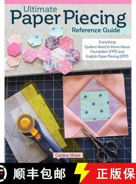 【3-4周达】Ultimate Paper Piecing Reference Guide: Everything Quilters Need to Know about Foundation ... [9781639810246]