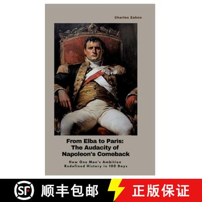 【3-4周达】From Elba to Paris: The Audacity of Napoleon's Comeback: How One Man's Ambition Redefined ... [9783384436139]