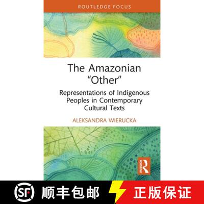 【3-4周达】The Amazonian Other: Representations of Indigenous Peoples in Contemporary Cultural Texts [9781032800233]