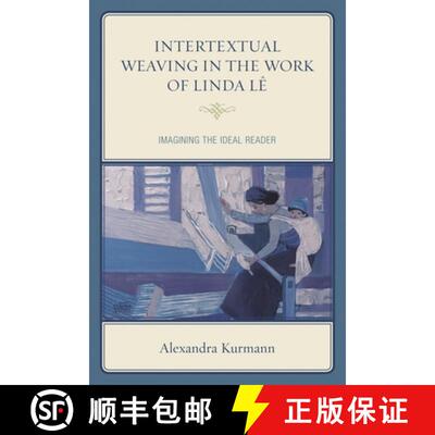 【3-4周达】精装 Intertextual Weaving in the Work of Linda Lê : Imagining the Ideal Reader [9781498514866]