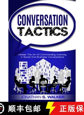 预订 Conversation Tactics - Conversation Skills: Master The Art Of Commanding Authority In Social And... [9789814950312]