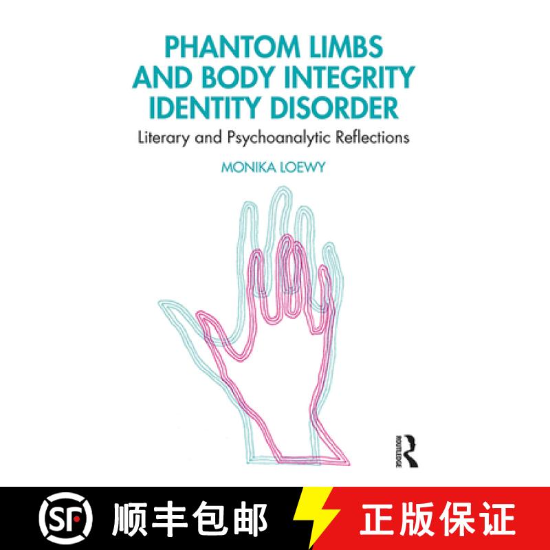 【3-4周达】Phantom Limbs and Body Integrity Identity Disorder: Literary and Psychoanalytic Reflections [9780367280017]
