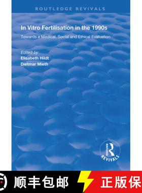 【3-4周达】In Vitro Fertilisation in the 1990s: Towards a Medical, Social and Ethical Evaluation [9781138320246]