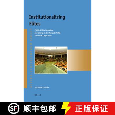 预订 Institutionalizing Elites: Political Elite Formation and Change in the Kwazulu-Natal Provincial ... [9789004219229]
