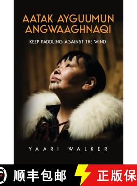 预订 Aatak Ayguumun Angwaaghnaqi: Keep Paddling Against the Wind [9781917281256]