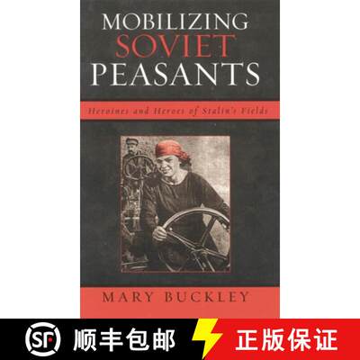 【3-4周达】Mobilizing Soviet Peasants: Heroines and Heroes of Stalin's Fields [9780742541276]
