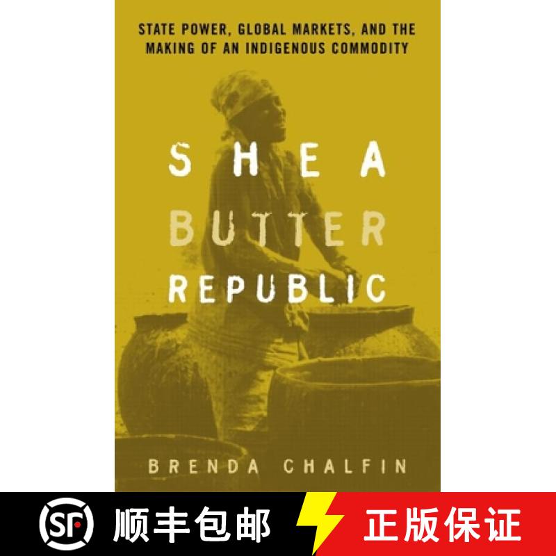 【3-4周达】Shea Butter Republic: State Power, Global Markets, and the Making of an Indigenous Commodity [9780415944618]