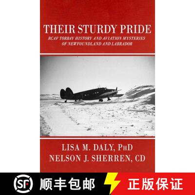 【3-4周达】Their Sturdy Pride: RCAF Torbay History and Aviation Mysteries of NL [9781774781395]