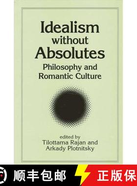 【3-4周达】Idealism Without Absolutes: Philosophy and Romantic Culture [9780791460016]