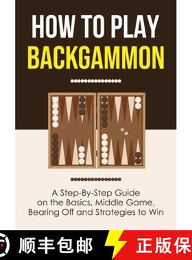 【3-4周达】How to Play Backgammon: A Step-By-Step Guide on the Basics, Middle Game, Bearing Off and S... [9781955423403]