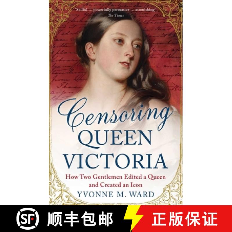 【2-3周达】Censoring Queen Victoria: How Two Gentlemen Edited a Queen and Created an Icon [9781780746548]