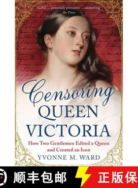【2-3周达】Censoring Queen Victoria: How Two Gentlemen Edited a Queen and Created an Icon [9781780746548]