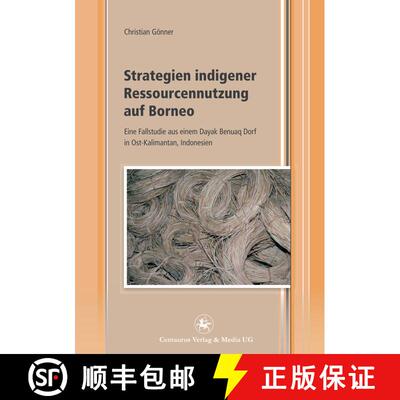 【3-4周达】Strategien indigener Ressourcennutzung auf Borneo: Eine Fallstudie aus einem Dayak Benuaq ... [9783862262076]