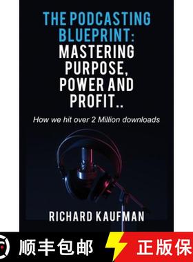 【3-4周达】The Podcasting Blueprint: Mastering Purpose, Power, and Profit.. How we hit over 2 million... [9798869265753]