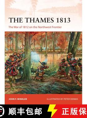 【3-4周达】The Thames 1813: The War of 1812 on the Northwest Frontier [9781472814333]