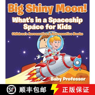 【3-4周达】Big Shiny Moon! What's in a Spaceship - Space for Kids - Children's Aeronautics & Astronau... [9781683268918]