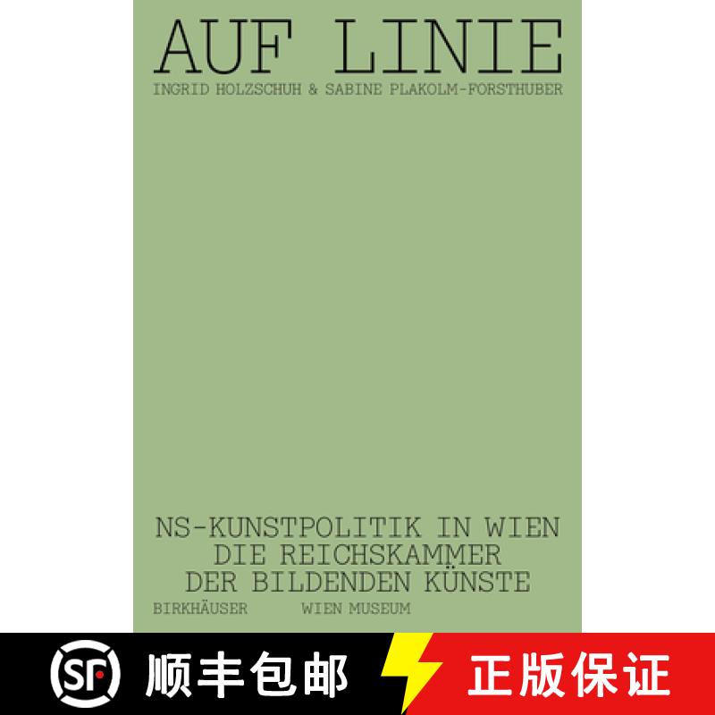 【3-4周达】Auf Linie: Ns-Kunstpolitik in Wien. Die Reichskammer Der Bildenden Künste [9783035624267]