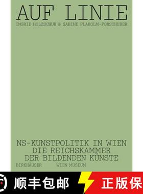 预订 Auf Linie: Ns-Kunstpolitik in Wien. Die Reichskammer Der Bildenden Künste [9783035624267]