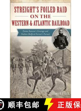 预订 Streight's Foiled Raid on the Western & Atlantic Railroad: Emma Sansom's Courage and Nathan Bedf... [9781540213044]