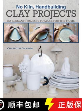【3-4周达】No Kiln, Handbuilding Clay Projects: 50 Elegant Projects to Make for the Home [9781497104068]