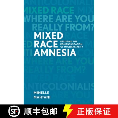 【3-4周达】Mixed Race Amnesia: Resisting the Romanticization of Multiraciality [9780774827737]