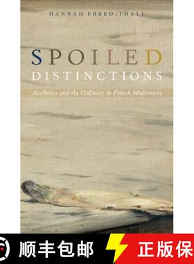 【3-4周达】Spoiled Distinctions: Aesthetics and the Ordinary in French Modernism [9780190201029]