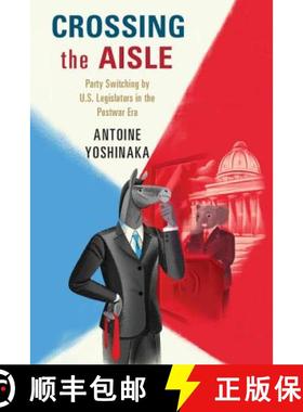 【3-4周达】Crossing the Aisle: Party Switching by US Legislators in the Postwar Era [9781107536067]