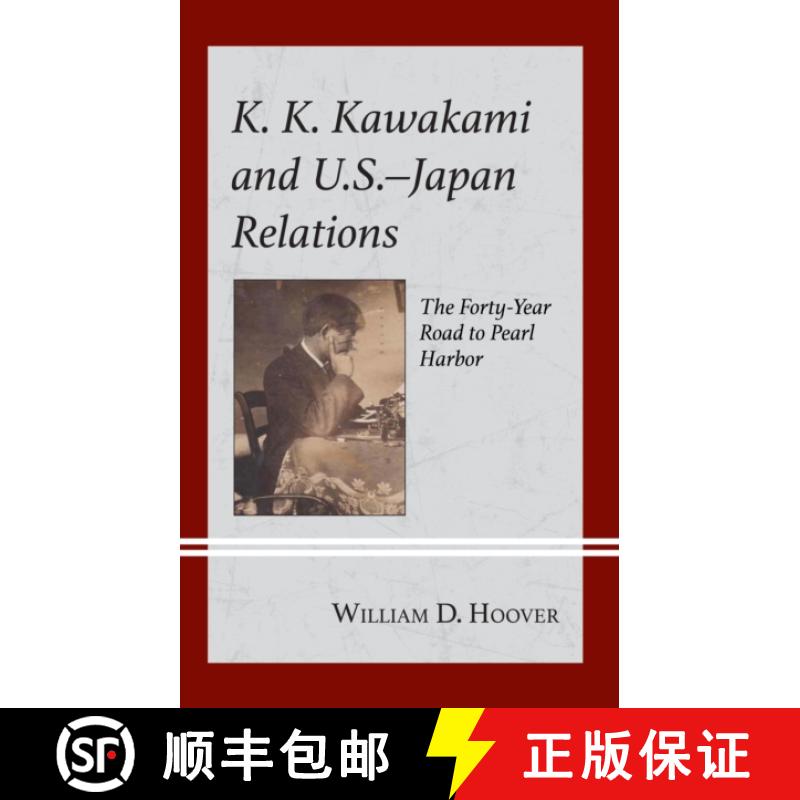 【3-4周达】K. K. Kawakami and U.S.-Japan Relations : The Forty-Year Road to Pearl Harbor [9781666915198]