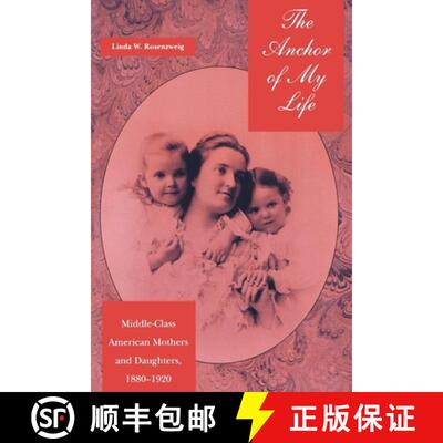 【3-4周达】The Anchor of My Life – Middle–Class American Mothers and Daughters, 1880–1920 [9780814774557]
