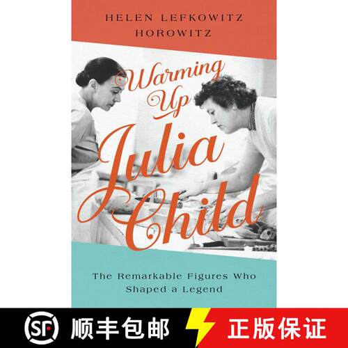 【3-4周达】精装 Warming Up Julia Child: The Remarkable Figures Who Shaped a Legend [9781643139388]