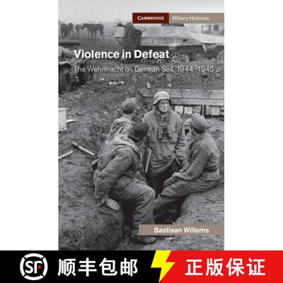 【3-4周达】精装 Violence in Defeat : The Wehrmacht on German Soil, 1944-1945 [9781108479721]