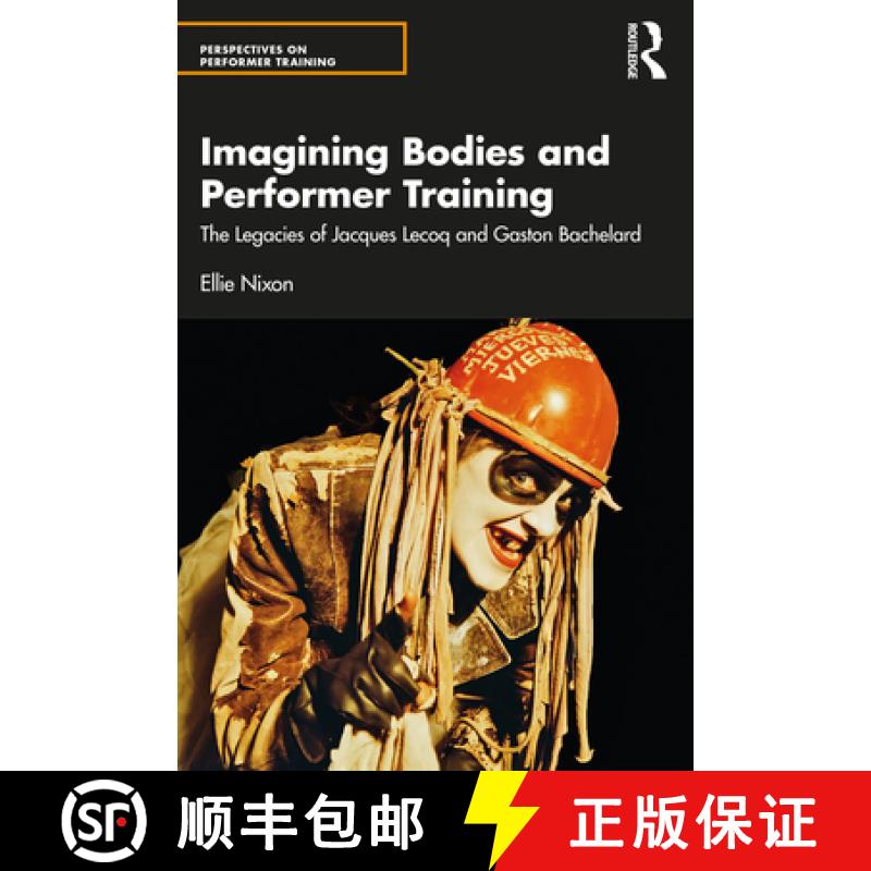 【3-4周达】Imagining Bodies and Performer Training: The Legacies of Jacques Lecoq and Gaston Bachelard [9781032711249]