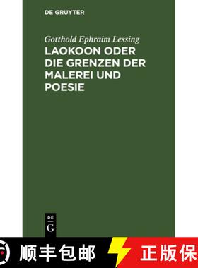 预订 Laokoon Oder Die Grenzen Der Malerei Und Poesie: Mit Beiläufigen Erläuterungen Verschiedener P... [9783112625491]