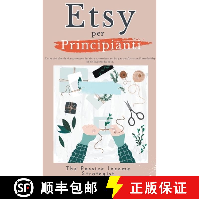 【3-4周达】Etsy per Principianti: Tutto ciò che devi sapere per iniziare a vendere su Etsy e trasfor... [9798224644070]